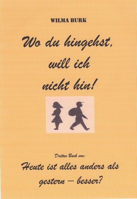 Wo du hingehst, will ich nicht hin, Wilma Burk