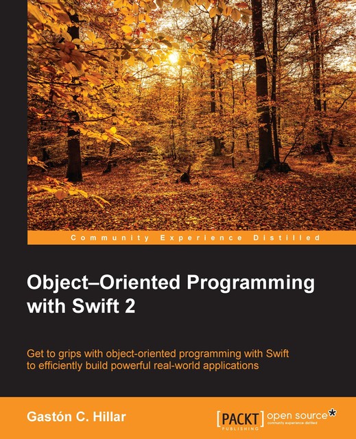 Object-Oriented Programming with Swift 2, Gastón C.Hillar