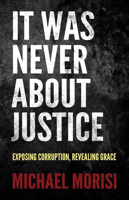 It Was Never About Justice, Michael Morisi