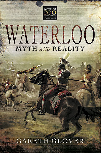 Waterloo: Myth and Reality, Gareth Glover