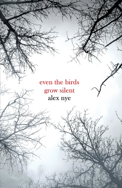Even the Birds Grow Silent, Alex Nye
