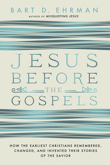 Jesus Before the Gospels, Bart Ehrman
