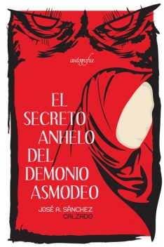 El secreto anhelo del demonio asmodeo, José A. Sánchez Calzado