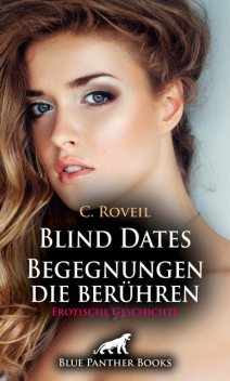Blind Dates – Begegnungen die berühren | Erotische Geschichte, C. Roveil