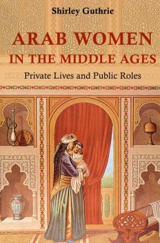 Arab Women in the Middle Ages, Shirley Guthrie