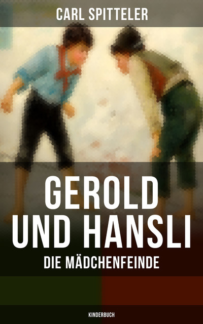 Gerold und Hansli: Die Mädchenfeinde (Kinderbuch), Carl Spitteler