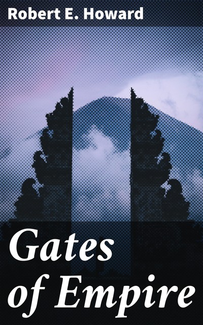 Gates of Empire, Robert E.Howard