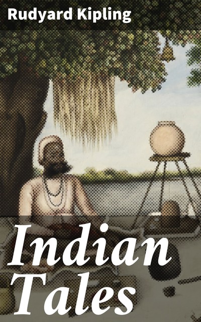 Indian Tales, Joseph Rudyard Kipling