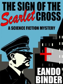The Sign of the Scarlet Cross, Eando Binder