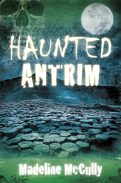 Haunted Antrim, Madeline McCully