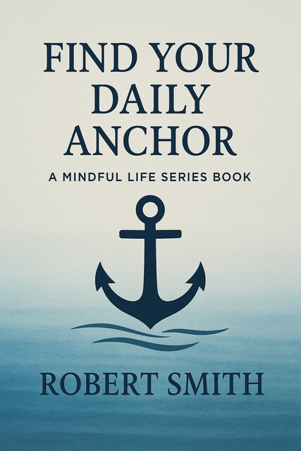 Find Your Daily Anchor, Robert Smith