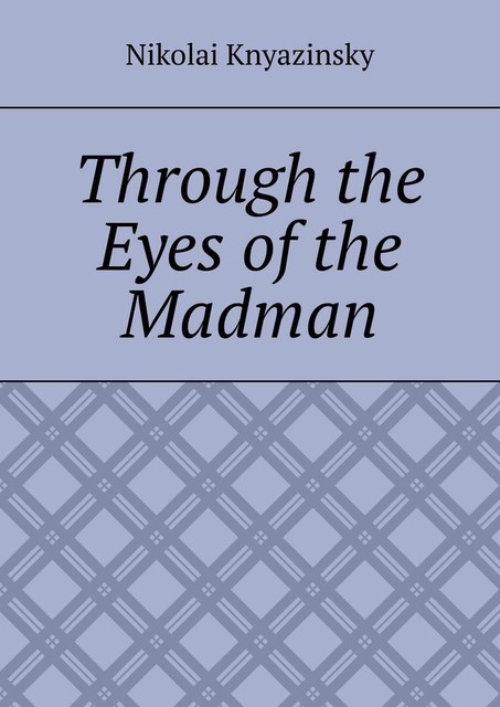 Through the Eyes of the Madman, Nikolai Knyazinsky