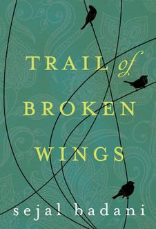 Trail of Broken Wings (Sejal Badani), Sejal Badani