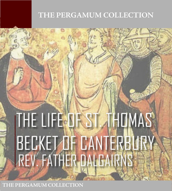 The Life of S. Thomas Becket of Canterbury, Rev. Father Dalgairns