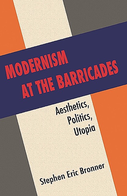 Modernism at the Barricades, Stephen Eric Bronner