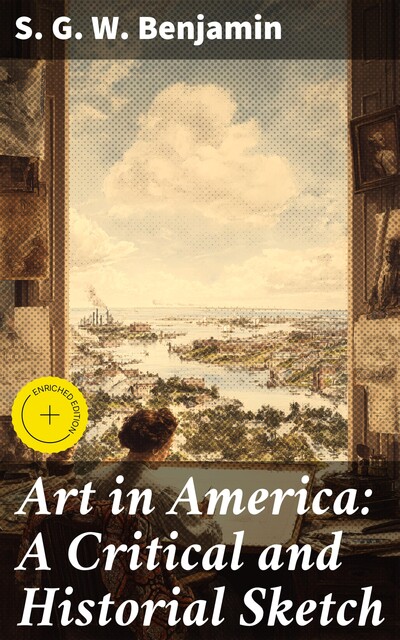 Art in America: A Critical and Historial Sketch, S.G. W. Benjamin