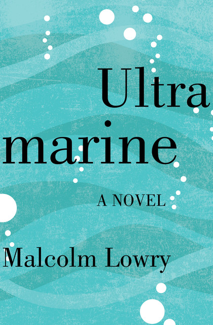 Ultramarine, Malcolm Lowry