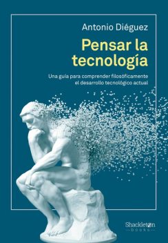 Pensar la tecnología, Antonio Diéguez