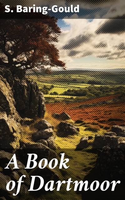 A Book of Dartmoor, S.Baring-Gould