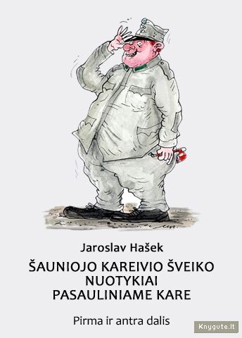 ŠAUNIOJO KAREIVIO ŠVEIKO NUOTYKIAI PASAULINIAME KARE, pirma ir antra dalis, Jaroslav Hašek
