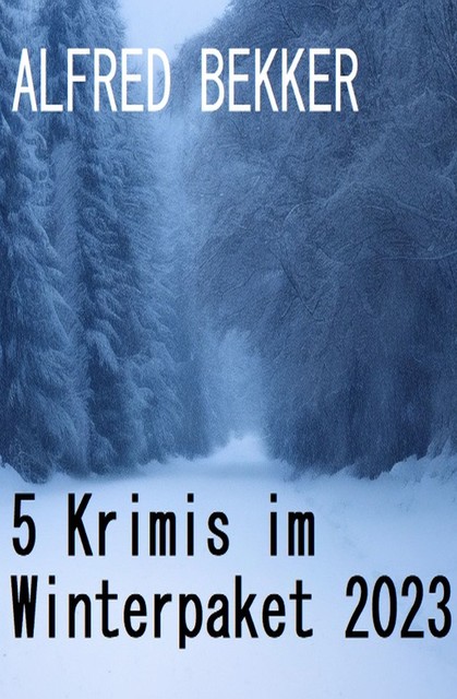 5 Krimis im Winterpaket 2023, Alfred Bekker