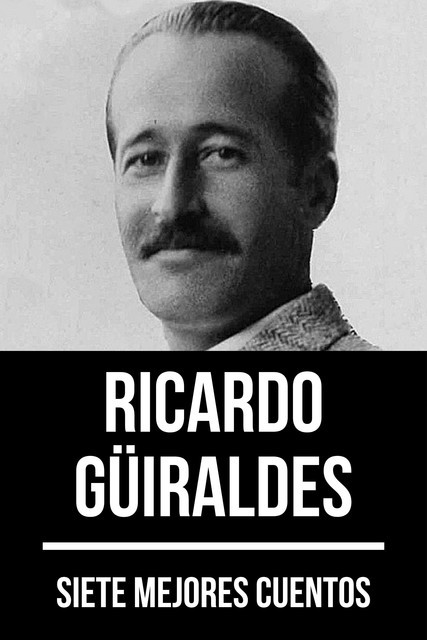 7 mejores cuentos de Ricardo Güiraldes, Ricardo Güiraldes, August Nemo