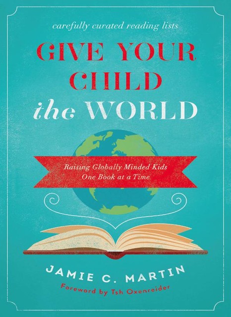 Give Your Child the World, Jamie C. Martin