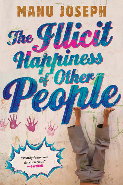 The Illicit Happiness of Other People, Manu Joseph