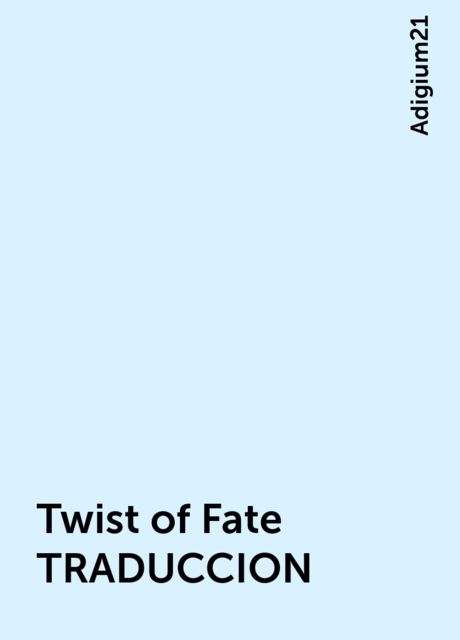 Twist of Fate TRADUCCION, Adigium21
