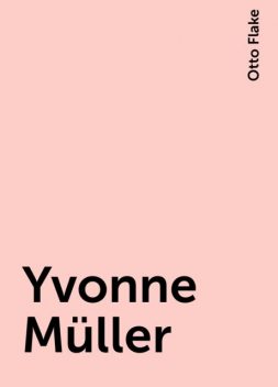 Yvonne Müller, Otto Flake