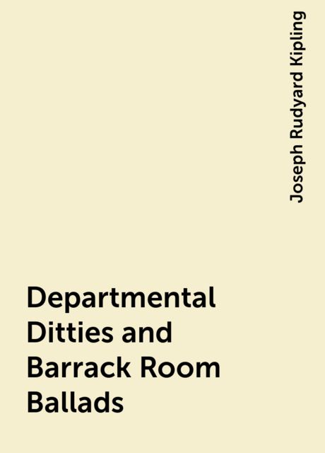Departmental Ditties and Barrack Room Ballads, Joseph Rudyard Kipling