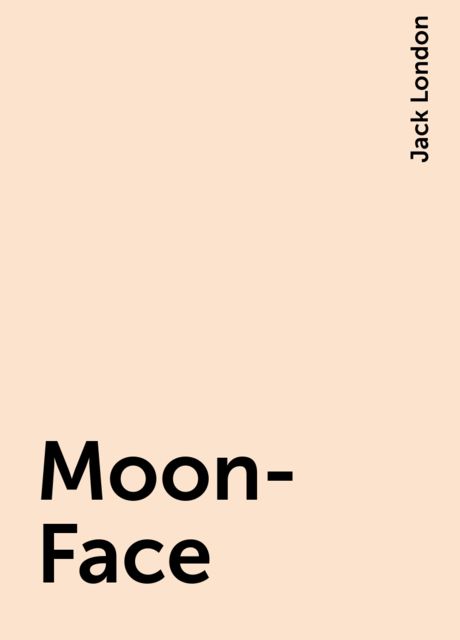 Moon-Face, Jack London