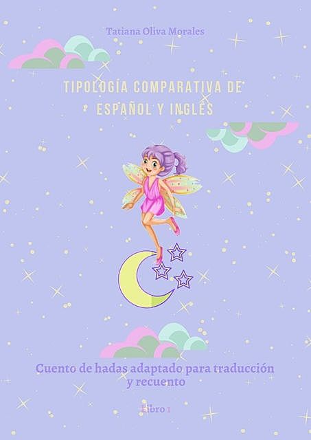 Tipología comparativa de español y inglés. Cuento de hadas adaptado para traducción y recuento. Libro 1, Tatiana Oliva Morales