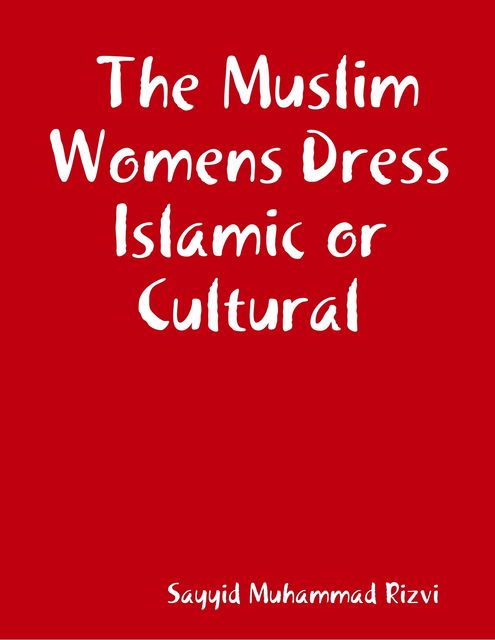 The Muslim Womens Dress Islamic or Cultural, Sayyid Muhammad Rizvi