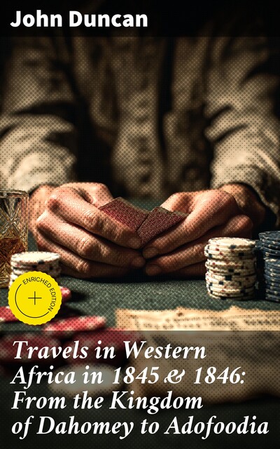 Travels in Western Africa in 1845 & 1846: From the Kingdom of Dahomey to Adofoodia, John Duncan