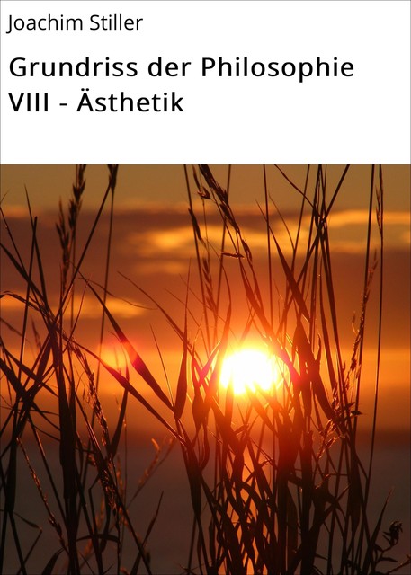 Grundriss der Philosophie VIII – Ästhetik, Joachim Stiller