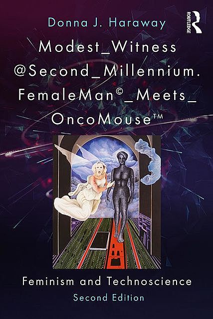 Modest_Witness@Second_Millennium. FemaleMan_Meets_OncoMouse, Donna J. Haraway, Thyrza Goodeve