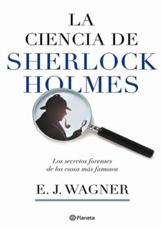 La Ciencia De Sherlock Holmes, E.J.Wagner