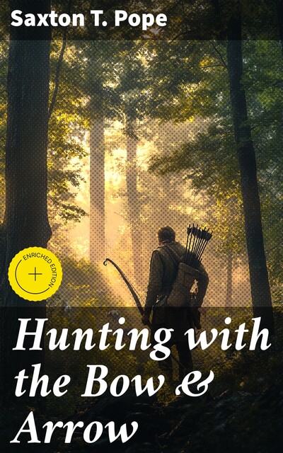 Hunting with the Bow & Arrow, Saxton Pope