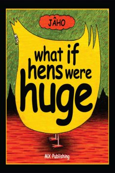 What if Hens Were Huge?, JAâ€šHO