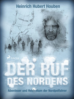 Der Ruf des Nordens. Abenteuer und Heldentum der Nordpolfahrer, Heinrich Hubert Houben