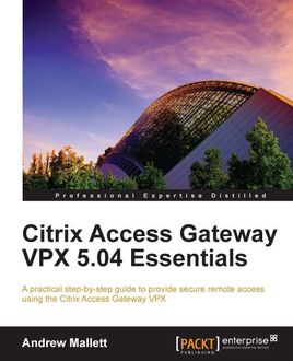 Citrix Access Gateway VPX 5.04 Essentials, Andrew Mallett
