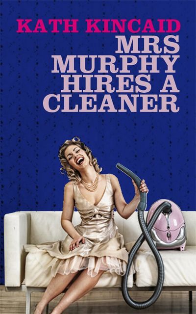Mrs Murphy Hires a Cleaner, Kath Kincaid Author