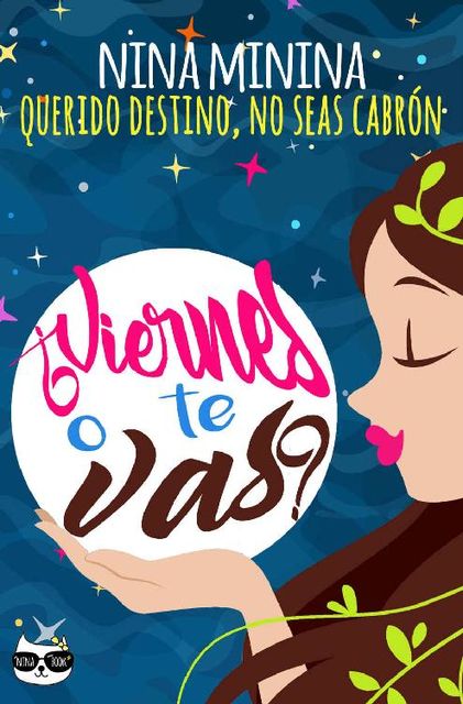 Viernes o te vas?: Querido destino, no seas cabrón (Spanish Edition), Nina Minina