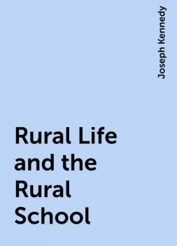 Rural Life and the Rural School, Joseph Kennedy