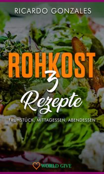 Rohkost 3 Rezepte, Ricardo Gonzales