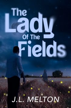 The Lady Of The Fields, J.L. Melton