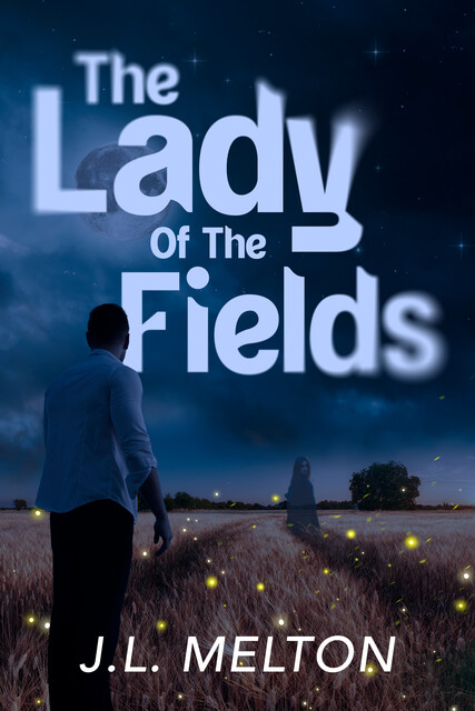 The Lady Of The Fields, J.L. Melton