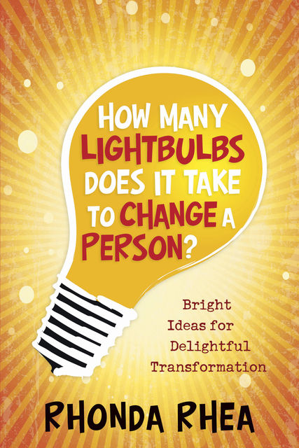 How Many Lightbulbs Does It Take to Change a Person?, Rhonda Rhea