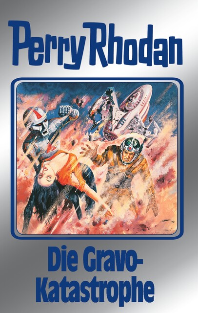 Perry Rhodan 96: Die Gravo-Katastrophe (Silberband), William Voltz, Kurt Mahr, H.G. Francis, H.G. Ewers, Hans Kneifel